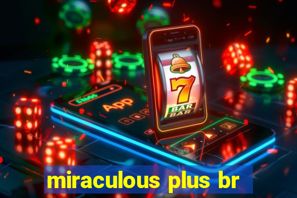 miraculous plus br